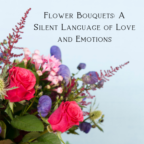 Flower Bouquets: A Silent Language of Love and Emotions